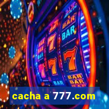 cacha a 777.com